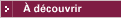 A d&eacute;couvrir