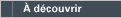 A d&eacute;couvrir